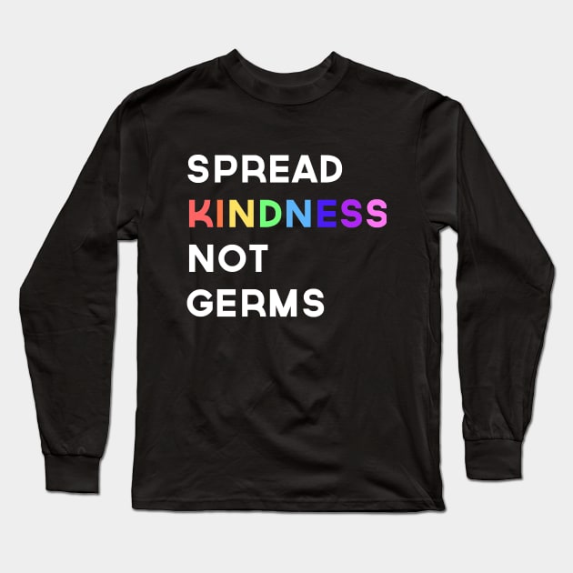 Spread Kindness Not Germs Long Sleeve T-Shirt by Prettylittlevagabonds